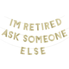 I'm Retired Ask Someone Else Gold Banner